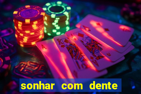 sonhar com dente caindo no jogo do bicho